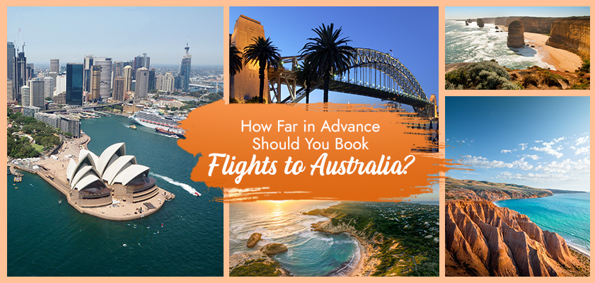 How Far in Advance Should You Book Flights to Australia